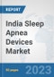 India Sleep Apnea Devices Market: Prospects, Trends Analysis, Market Size and Forecasts up to 2030 - Product Thumbnail Image