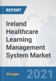 Ireland Healthcare Learning Management System Market: Prospects, Trends Analysis, Market Size and Forecasts up to 2027- Product Image