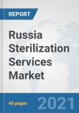 Russia Sterilization Services Market: Prospects, Trends Analysis, Market Size and Forecasts up to 2027- Product Image