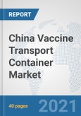 China Vaccine Transport Container Market: Prospects, Trends Analysis, Market Size and Forecasts up to 2027- Product Image