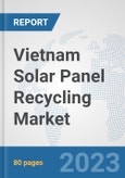 Vietnam Solar Panel Recycling Market: Prospects, Trends Analysis, Market Size and Forecasts up to 2030- Product Image