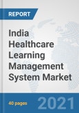 India Healthcare Learning Management System Market: Prospects, Trends Analysis, Market Size and Forecasts up to 2027- Product Image