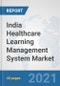 India Healthcare Learning Management System Market: Prospects, Trends Analysis, Market Size and Forecasts up to 2027 - Product Thumbnail Image