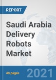 Saudi Arabia Delivery Robots Market: Prospects, Trends Analysis, Market Size and Forecasts up to 2027- Product Image