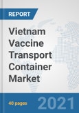 Vietnam Vaccine Transport Container Market: Prospects, Trends Analysis, Market Size and Forecasts up to 2027- Product Image