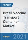 Brazil Vaccine Transport Container Market: Prospects, Trends Analysis, Market Size and Forecasts up to 2027- Product Image