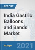 India Gastric Balloons and Bands Market: Prospects, Trends Analysis, Market Size and Forecasts up to 2027- Product Image