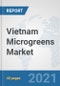Vietnam Microgreens Market: Prospects, Trends Analysis, Market Size and Forecasts up to 2027 - Product Thumbnail Image