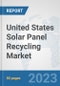 United States Solar Panel Recycling Market: Prospects, Trends Analysis, Market Size and Forecasts up to 2030 - Product Image