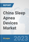 China Sleep Apnea Devices Market: Prospects, Trends Analysis, Market Size and Forecasts up to 2030- Product Image