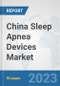 China Sleep Apnea Devices Market: Prospects, Trends Analysis, Market Size and Forecasts up to 2030 - Product Thumbnail Image