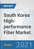 South Korea High-performance Fiber Market: Prospects, Trends Analysis, Market Size and Forecasts up to 2027- Product Image