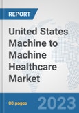 United States Machine to Machine (M2M) Healthcare Market: Prospects, Trends Analysis, Market Size and Forecasts up to 2027- Product Image