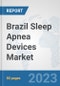 Brazil Sleep Apnea Devices Market: Prospects, Trends Analysis, Market Size and Forecasts up to 2030 - Product Image
