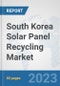South Korea Solar Panel Recycling Market: Prospects, Trends Analysis, Market Size and Forecasts up to 2030 - Product Image