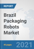 Brazil Packaging Robots Market: Prospects, Trends Analysis, Market Size and Forecasts up to 2027- Product Image
