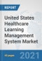 United States Healthcare Learning Management System Market: Prospects, Trends Analysis, Market Size and Forecasts up to 2027 - Product Thumbnail Image
