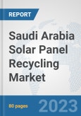 Saudi Arabia Solar Panel Recycling Market: Prospects, Trends Analysis, Market Size and Forecasts up to 2030- Product Image