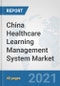 China Healthcare Learning Management System Market: Prospects, Trends Analysis, Market Size and Forecasts up to 2027 - Product Thumbnail Image