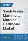 Saudi Arabia Machine to Machine (M2M) Healthcare Market: Prospects, Trends Analysis, Market Size and Forecasts up to 2027- Product Image