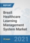 Brazil Healthcare Learning Management System Market: Prospects, Trends Analysis, Market Size and Forecasts up to 2027 - Product Thumbnail Image