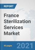 France Sterilization Services Market: Prospects, Trends Analysis, Market Size and Forecasts up to 2027- Product Image