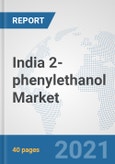 India 2-phenylethanol Market: Prospects, Trends Analysis, Market Size and Forecasts up to 2027- Product Image