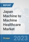 Japan Machine to Machine (M2M) Healthcare Market: Prospects, Trends Analysis, Market Size and Forecasts up to 2030 - Product Thumbnail Image