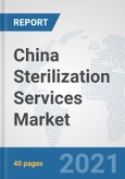 China Sterilization Services Market: Prospects, Trends Analysis, Market Size and Forecasts up to 2027- Product Image