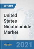 United States Nicotinamide Market: Prospects, Trends Analysis, Market Size and Forecasts up to 2027- Product Image