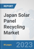 Japan Solar Panel Recycling Market: Prospects, Trends Analysis, Market Size and Forecasts up to 2030- Product Image