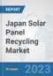 Japan Solar Panel Recycling Market: Prospects, Trends Analysis, Market Size and Forecasts up to 2030 - Product Image