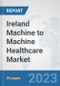 Ireland Machine to Machine (M2M) Healthcare Market: Prospects, Trends Analysis, Market Size and Forecasts up to 2030 - Product Thumbnail Image