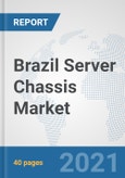 Brazil Server Chassis Market: Prospects, Trends Analysis, Market Size and Forecasts up to 2027- Product Image