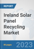 Ireland Solar Panel Recycling Market: Prospects, Trends Analysis, Market Size and Forecasts up to 2030- Product Image