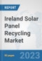 Ireland Solar Panel Recycling Market: Prospects, Trends Analysis, Market Size and Forecasts up to 2030 - Product Thumbnail Image