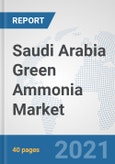 Saudi Arabia Green Ammonia Market: Prospects, Trends Analysis, Market Size and Forecasts up to 2027- Product Image