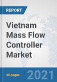 Vietnam Mass Flow Controller Market: Prospects, Trends Analysis, Market Size and Forecasts up to 2027- Product Image