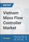 Vietnam Mass Flow Controller Market: Prospects, Trends Analysis, Market Size and Forecasts up to 2027 - Product Thumbnail Image