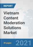 Vietnam Content Moderation Solutions Market: Prospects, Trends Analysis, Market Size and Forecasts up to 2027- Product Image