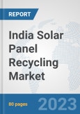 India Solar Panel Recycling Market: Prospects, Trends Analysis, Market Size and Forecasts up to 2027- Product Image