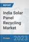 India Solar Panel Recycling Market: Prospects, Trends Analysis, Market Size and Forecasts up to 2027 - Product Thumbnail Image