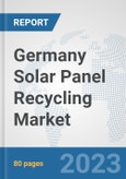 Germany Solar Panel Recycling Market: Prospects, Trends Analysis, Market Size and Forecasts up to 2030- Product Image