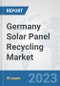 Germany Solar Panel Recycling Market: Prospects, Trends Analysis, Market Size and Forecasts up to 2030 - Product Image
