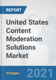 United States Content Moderation Solutions Market: Prospects, Trends Analysis, Market Size and Forecasts up to 2027- Product Image
