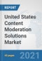United States Content Moderation Solutions Market: Prospects, Trends Analysis, Market Size and Forecasts up to 2027 - Product Thumbnail Image