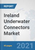 Ireland Underwater Connectors Market: Prospects, Trends Analysis, Market Size and Forecasts up to 2027- Product Image