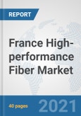 France High-performance Fiber Market: Prospects, Trends Analysis, Market Size and Forecasts up to 2027- Product Image