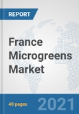 France Microgreens Market: Prospects, Trends Analysis, Market Size and Forecasts up to 2027- Product Image