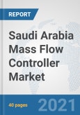 Saudi Arabia Mass Flow Controller Market: Prospects, Trends Analysis, Market Size and Forecasts up to 2027- Product Image